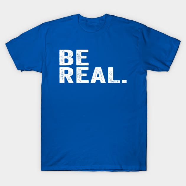 Streetwear, Be Real White T-Shirt by GuuuExperience